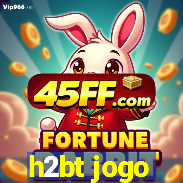 h2bt jogo